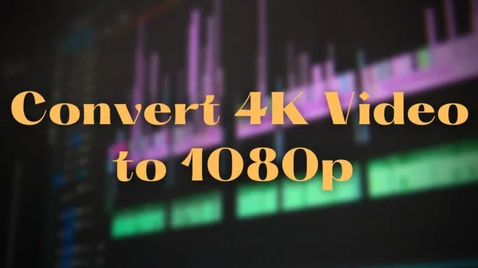Cách chuyển đổi video 4K sang 1080p miễn phí
